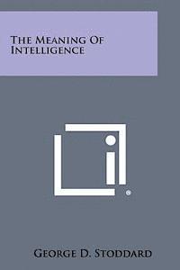 The Meaning of Intelligence 1