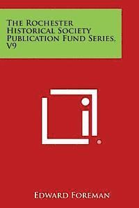 bokomslag The Rochester Historical Society Publication Fund Series, V9