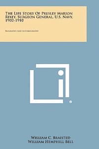 bokomslag The Life Story of Presley Marion Rixey, Surgeon General, U.S. Navy, 1902-1910: Biography and Autobiography