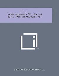 Yoga Mimansa, V6, No. 1-4, June, 1956 to March, 1957 1