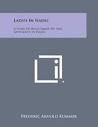 Frederic Arnold Kummer - Ladies in Hades: A Story of Hell's Smart Set and Gentlemen in Hades: The Story of a Damned Debutante, Häftad