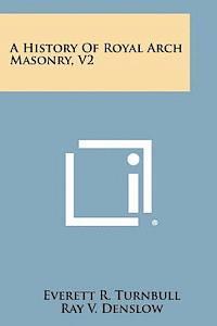 A History of Royal Arch Masonry, V2 1