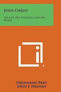 bokomslag Jesus Christ: His Life, His Teaching and His Work
