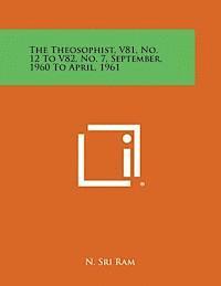 bokomslag The Theosophist, V81, No. 12 to V82, No. 7, September, 1960 to April, 1961