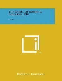 Robert G. Ingersoll - The Works of Robert G. Ingersoll, V10: Legal, Häftad