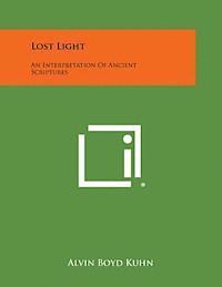 Alvin Boyd Kuhn - Lost Light: An Interpretation of Ancient Scriptures, Häftad