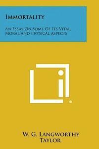 bokomslag Immortality: An Essay on Some of Its Vital, Moral and Physical Aspects
