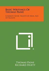 bokomslag Basic Writings of Thomas Paine: Common Sense, Rights of Man, Age of Reason