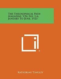 Katherine Tingley - The Theosophical Path Magazine, V24, No. 1-6, January to June, 1923, Häftad
