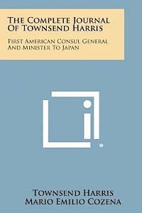 bokomslag The Complete Journal of Townsend Harris: First American Consul General and Minister to Japan