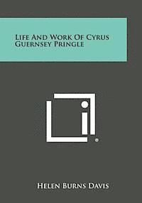 bokomslag Life and Work of Cyrus Guernsey Pringle