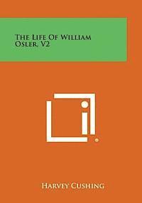 bokomslag The Life of William Osler, V2
