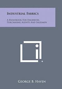 bokomslag Industrial Fabrics: A Handbook for Engineers, Purchasing Agents and Salesmen