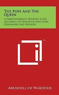 bokomslag The Pope and the Queen: Correspondence Between Lord Arundell of Wardour and Lord Oranmore and Browne