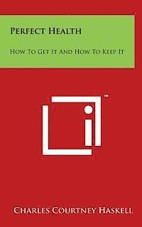 bokomslag Perfect Health: How to Get It and How to Keep It