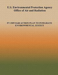 bokomslag U.S. Environmental Protection Agency Office of Air and Radiation: Fy 2009 Oar Action Plan to Integrate Environmental Justice