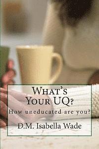 bokomslag What's Your UQ?: How uneducated are you?