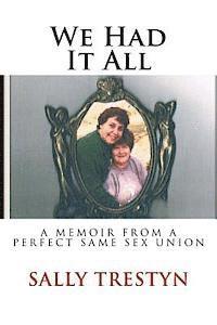 bokomslag We Had It All: A Memoir Of A Perfect Same Sex Union