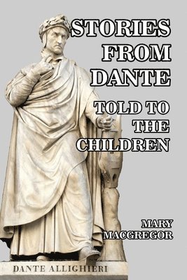 Mary MacGregor - Stories from Dante Told to the Children, Häftad