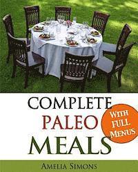 bokomslag Complete Paleo Meals: A Paleo Cookbook Featuring Paleo Comfort Foods - Recipes for an Appetizer, Entree, Side Dishes, and Dessert in Every M