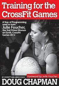 Training for the CrossFit Games: A Year of Programming used to train Julie Foucher, The 2nd Fittest Woman on Earth, CrossFit Games 2012 1