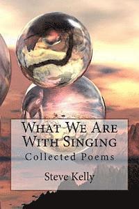 bokomslag What We Are With Singing: Collected Poems