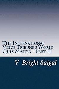 The International Voice Tribune's World Quiz Master - Part-II: A General Knowledge Question Bank 1