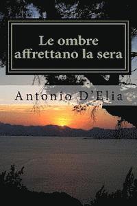 bokomslag Le ombre affrettano la sera: Libro di poesie di Antonio D'Elia