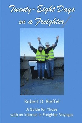 Twenty-Eight Days on a Freighter: A Guide for Those with an Interest in Freighter Voyages 1