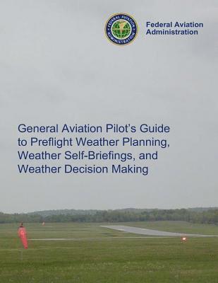 General Aviation Pilot's Guide Preflight Planning, Weather Self-Briefings, and Weather Decision Making 1