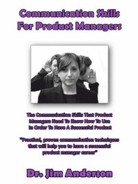 bokomslag Communication Skills For Product Managers: The Communication Skills That Product Managers Need To Know How To Use In Order To Have A Successful Produc