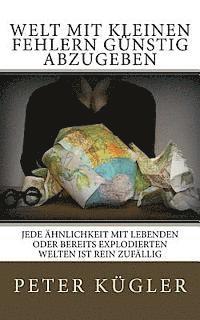 bokomslag Welt mit kleinen Fehlern günstig abzugeben: Jede Ähnlichkeit mit lebenden oder bereits explodierten Welten ist rein zufällig
