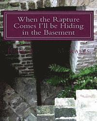 When the Rapture Comes I'll be Hiding in the Basement 1