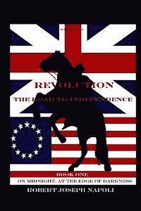 Robert Joseph Napoli - Revolution The Road to Independence Volume One: Volume One: On Midnight, At the Edge of Darkness, Häftad
