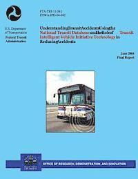 bokomslag Understanding Transit Accidents Using the National Transit Database and the Role of Transit Intelligent Vehicle Initiative Technology in Reducing Acci