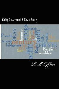 Going On Account: A Pirate Story: My travels with Captain Kidd 1