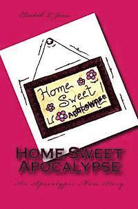 bokomslag Home Sweet Apocalypse: An Apocalypse Mom Story
