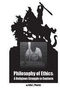 bokomslag Philosophy of Ethics: : A Religious Struggle to Conform