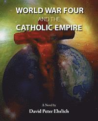 bokomslag WORLD WAR FOUR and the CATHOLIC EMPIRE: World War Four and the Catholic Empire