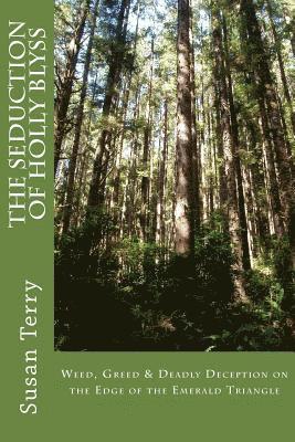 The Seduction of Holly Blyss: Weed, Greed & Deadly Deception on the Edge of the Emerald Triangle 1