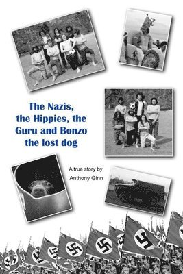 The Nazis, the Hippies, the Guru and Bonzo the Lost Dog.: The Nazis, the Hippies, the Guru and Bonzo the Lost Dog: hippy memoirs from 60s Alsager Coll 1