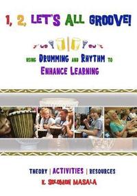 bokomslag 1, 2, Let's All Groove: Using Drumming And Rhythm to Enhance Classroom Learning