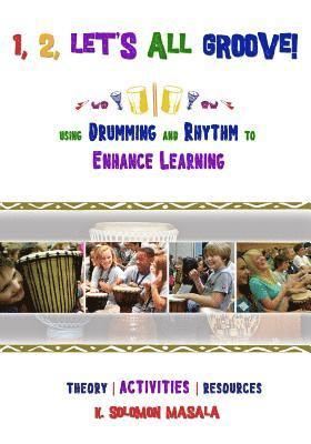 1, 2, Let's All Groove: Using Drumming And Rhythm to Enhance Classroom Learning 1