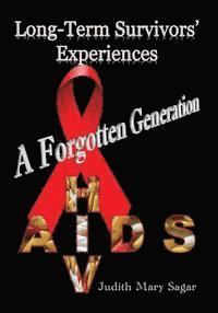 bokomslag A forgotten generation: Long-term survivors' experiences of HIV and AIDS