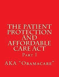 The Patient Protection and Affordable Care Act: Part I