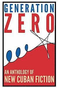 bokomslag Generation Zero: An Anthology of New Cuban Fiction