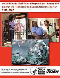 bokomslag Morbidity and Disability Among Workers 18 years and Older in the Healthcare and Social Assistance Sector, 1997-2007