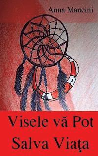 bokomslag Visele Va Pot Salva Viata: Cum Si de Ce Visele Va Alerteaza in Ceea Ce Priveste Toate Pericolele: Cutremure, Flux, Tornade, Furtuni, Surpari de Teren,