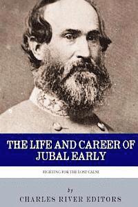 bokomslag Fighting for the Lost Cause: The Life and Career of General Jubal Early