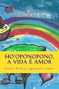 bokomslag Ho'oponopono, a vida e amor: Sentir, Perdoar, Agradecer e Amar